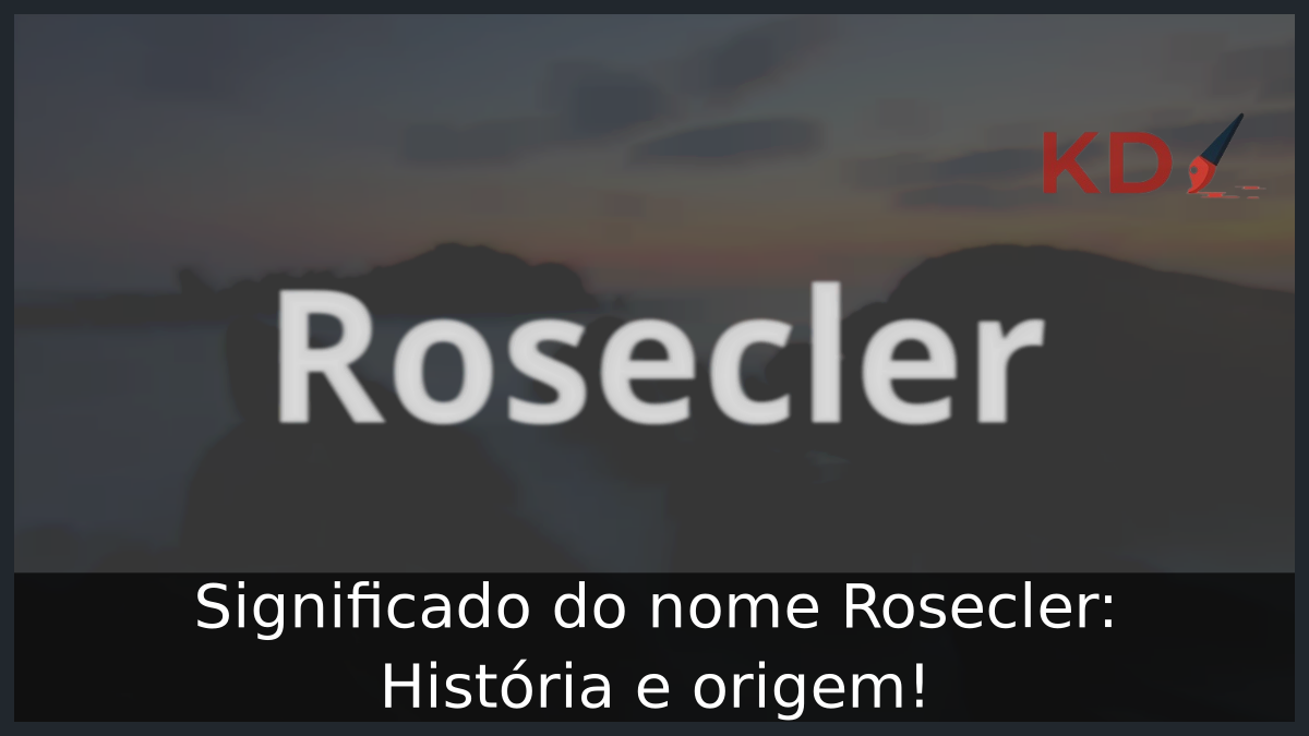 Significado do nome Rosecler: História e origem! 2 Significado do nome Rosecler
