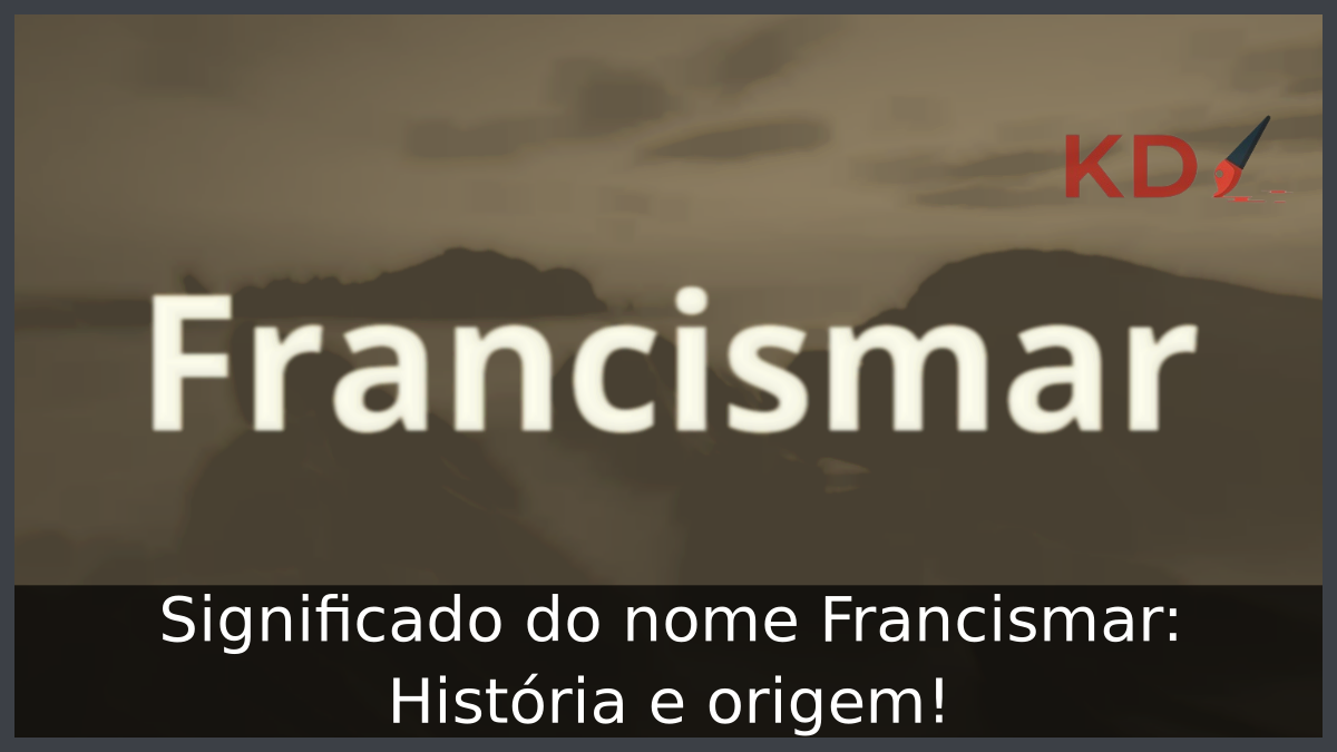 Significado do nome Francismar: História e origem! 1 Significado do nome Francismar