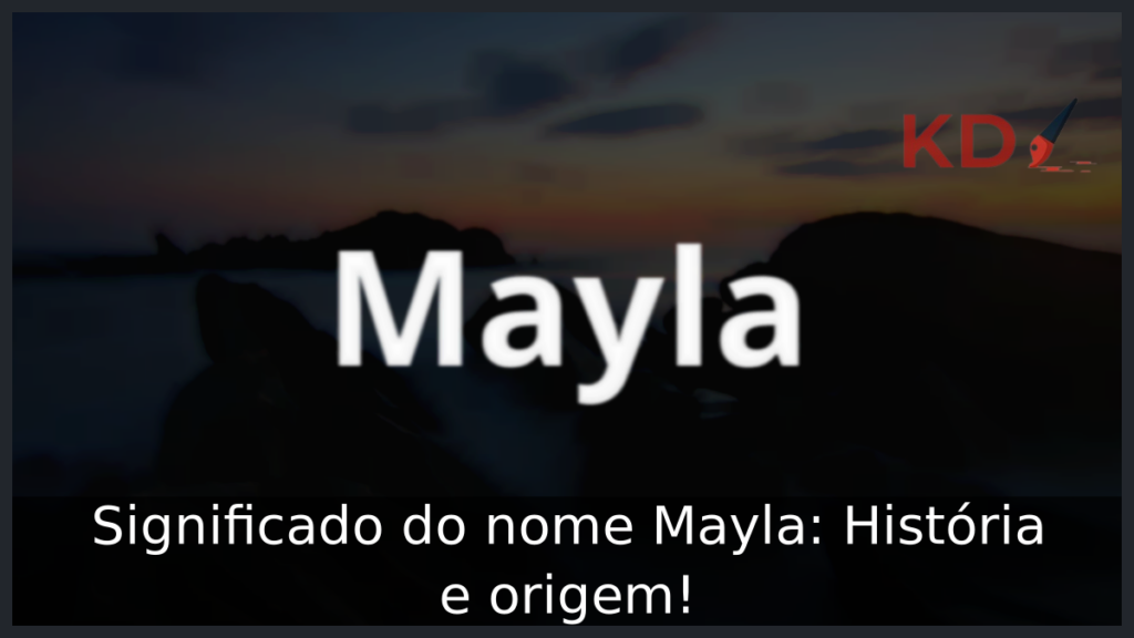 Significado do nome Mayla: História e origem! 1 Significado do nome Mayla