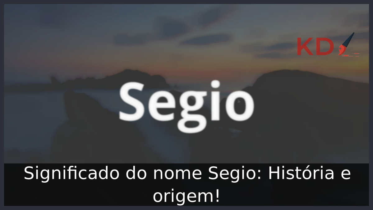 Significado do nome Segio: História e origem! 3 Significado do nome Segio