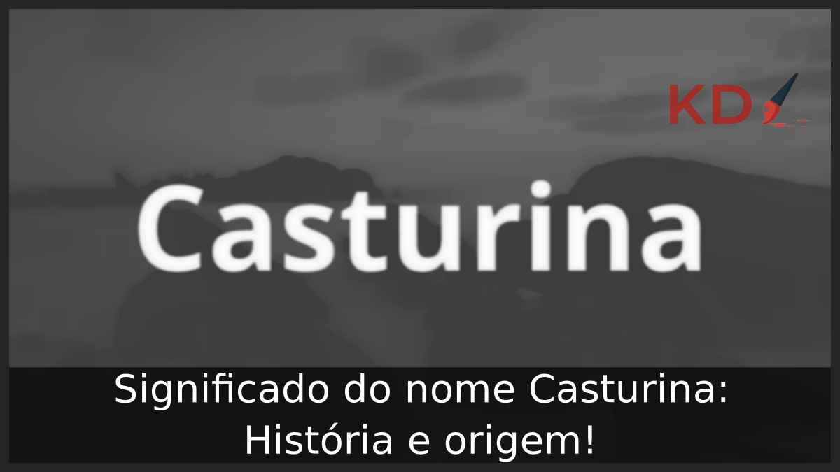 Significado do nome Casturina: História e origem! 1 Significado do nome Casturina