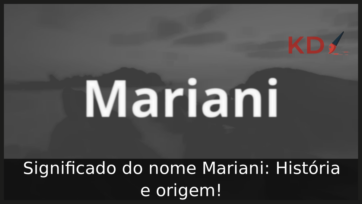 Significado do nome Mariani: História e origem! 1 Significado do nome Mariani