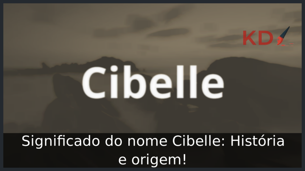 Significado do nome Cibelle