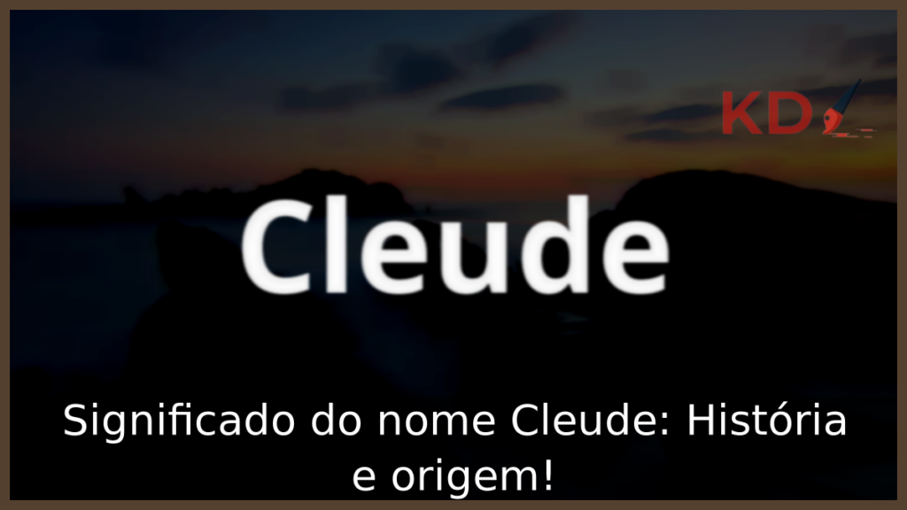 Significado do nome Cleude: História e origem! 1 Significado do nome Cleude
