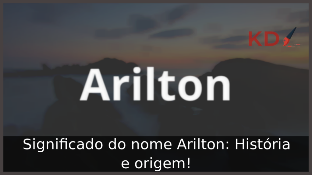 Significado do nome Arilton: História e origem! 1 Significado do nome Arilton