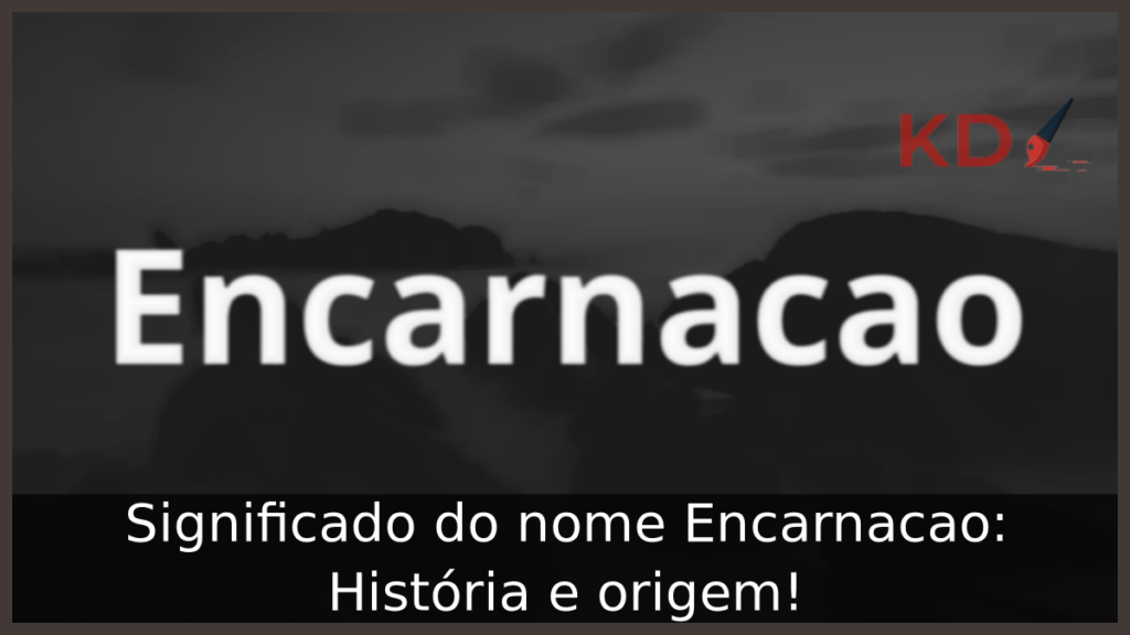 Significado do nome Encarnacao: História e origem! 1 Significado do nome Encarnacao