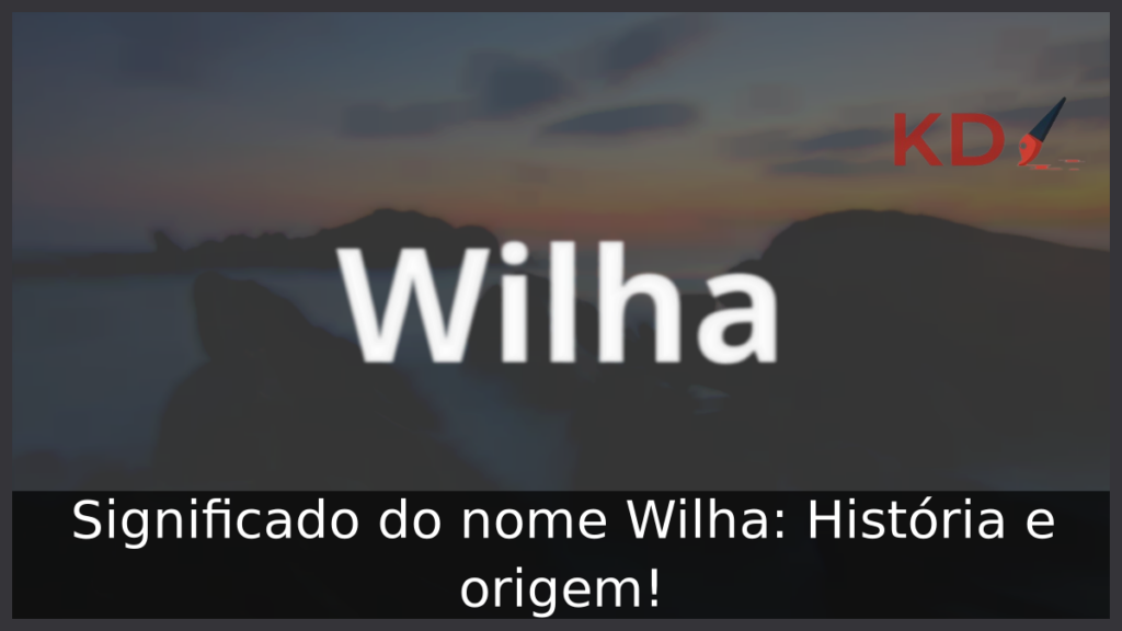 Significado do nome Wilha: História e origem! 1 Significado do nome Wilha