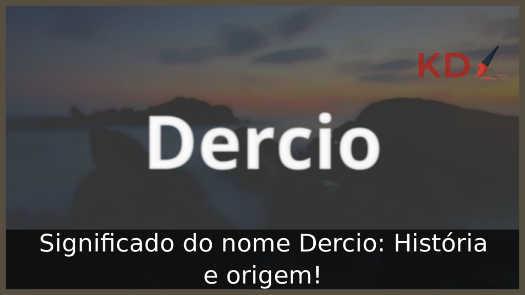 Significado do nome Dercio: História e origem! 1 Significado do nome Dercio