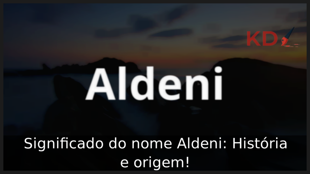 Significado do nome Aldeni
