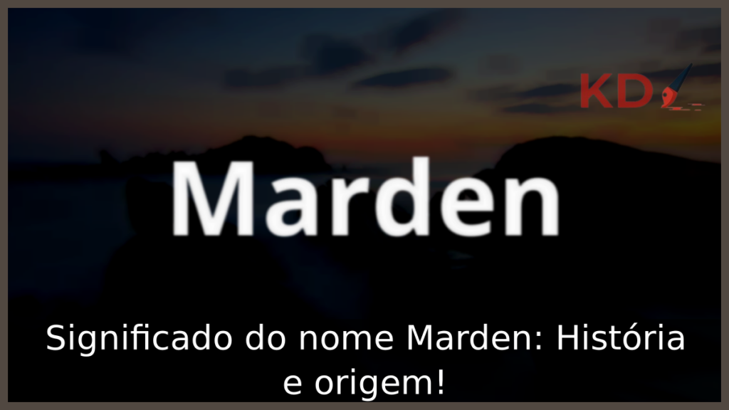 Significado do nome Marden: História e origem! 1 Significado do nome Marden