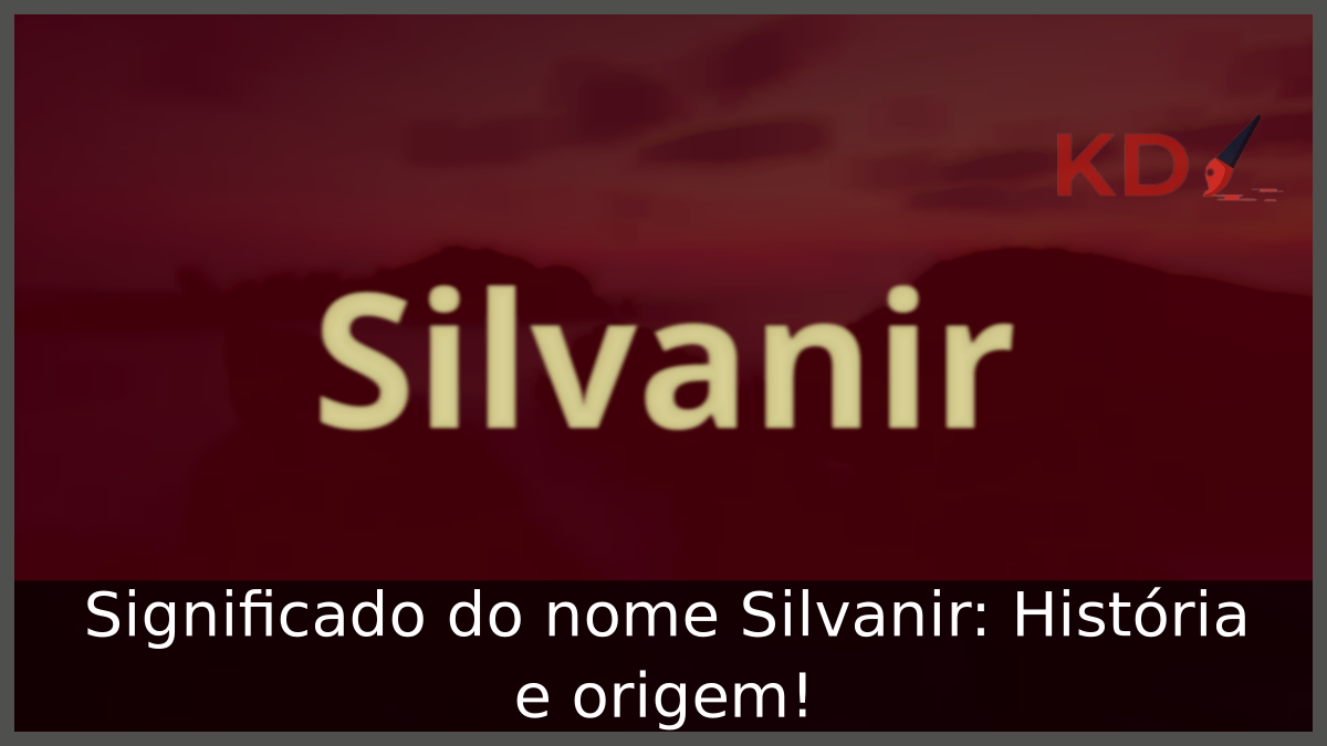 Significado do nome Silvanir