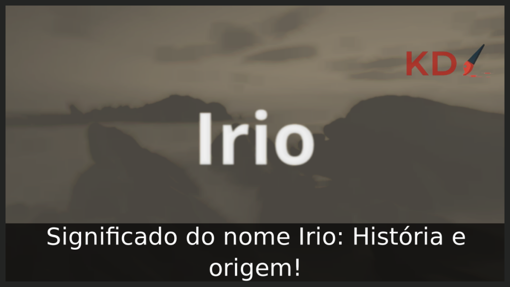 Significado do nome Irio: História e origem! 1 Significado do nome Irio