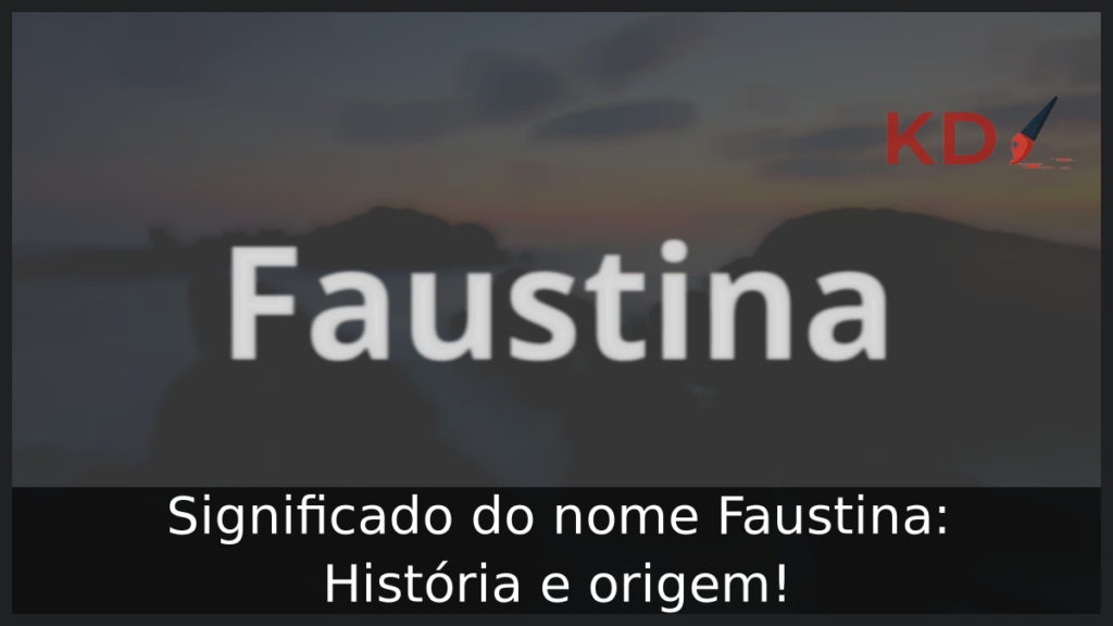 Significado do nome Faustina: História e origem! 1 Significado do nome Faustina