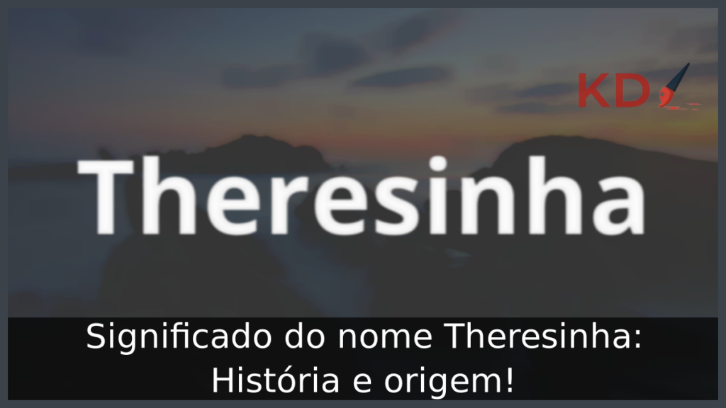 Significado do nome Theresinha: História e origem! 1 Significado do nome Theresinha