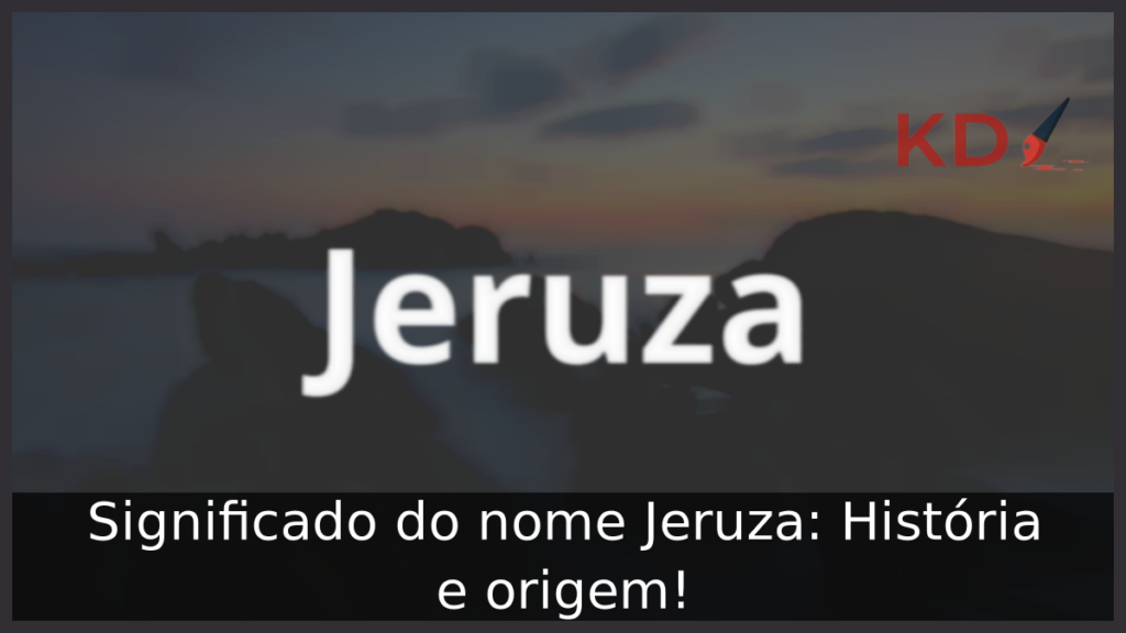 Significado do nome Jeruza: História e origem! 1 Significado do nome Jeruza