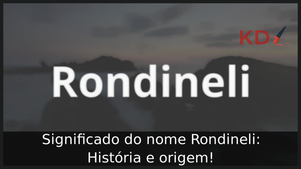 Significado do nome Rondineli: História e origem! 1 Significado do nome Rondineli