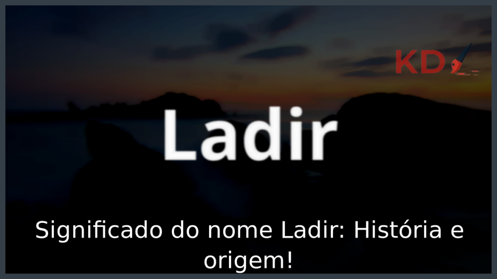 Significado do nome Ladir