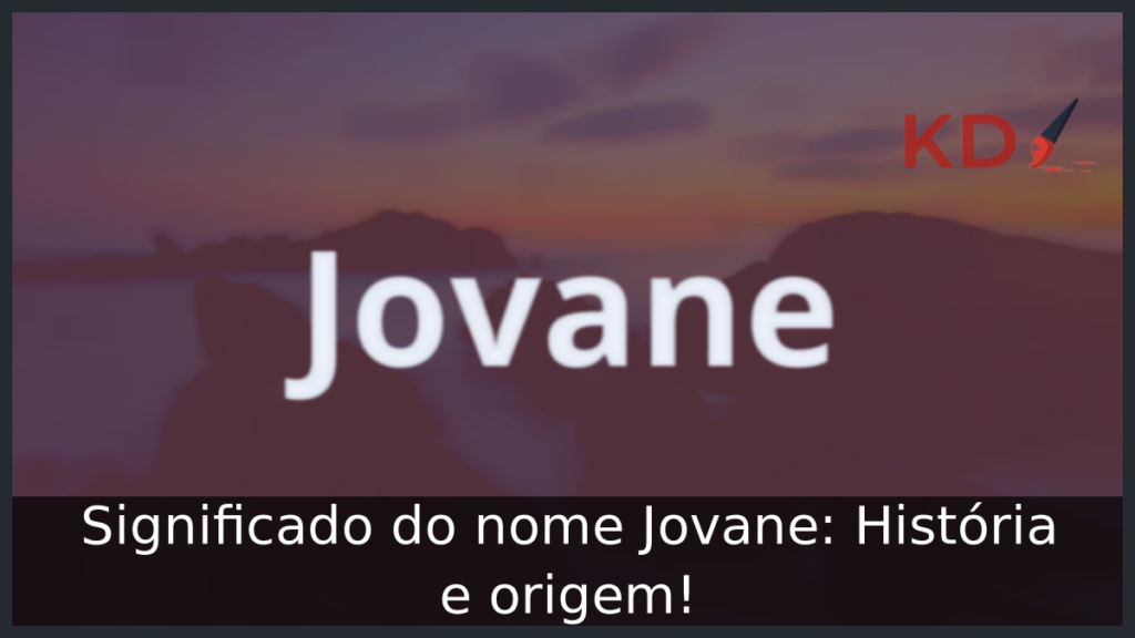 Significado do nome Jovane: História e origem! 1 Significado do nome Jovane