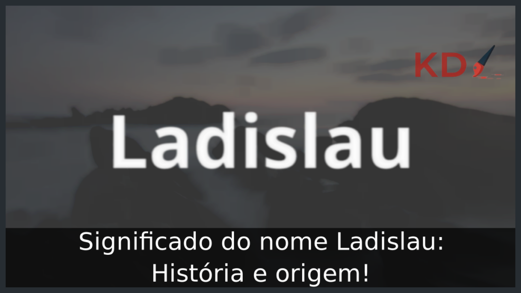 Significado do nome Ladislau: História e origem! 1 Significado do nome Ladislau