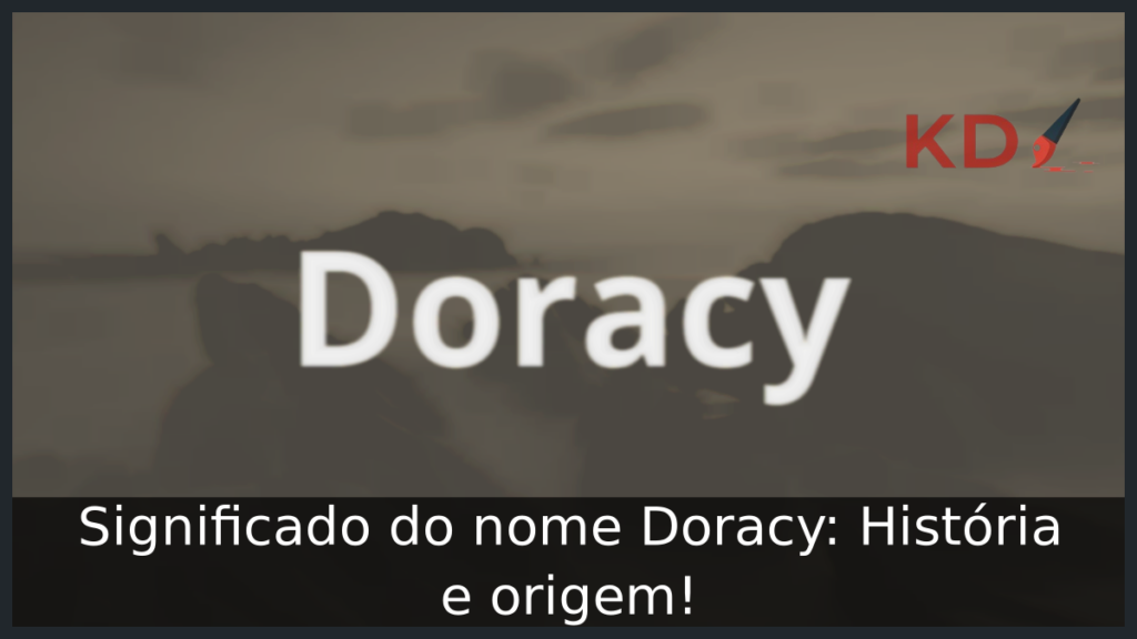 Significado do nome Doracy: História e origem! 1 Significado do nome Doracy
