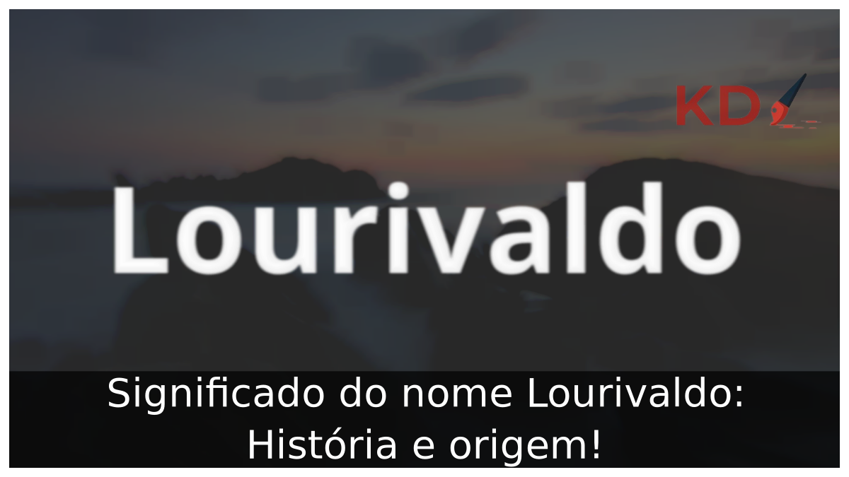 Significado do nome Lourivaldo