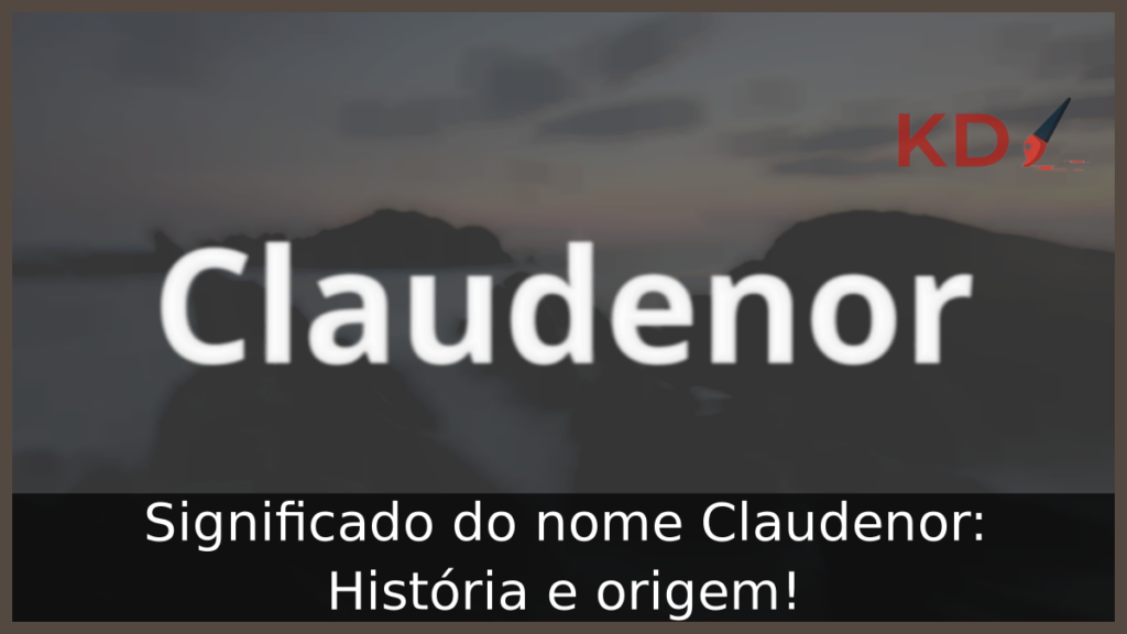 Significado do nome Claudenor: História e origem! 1 Significado do nome Claudenor