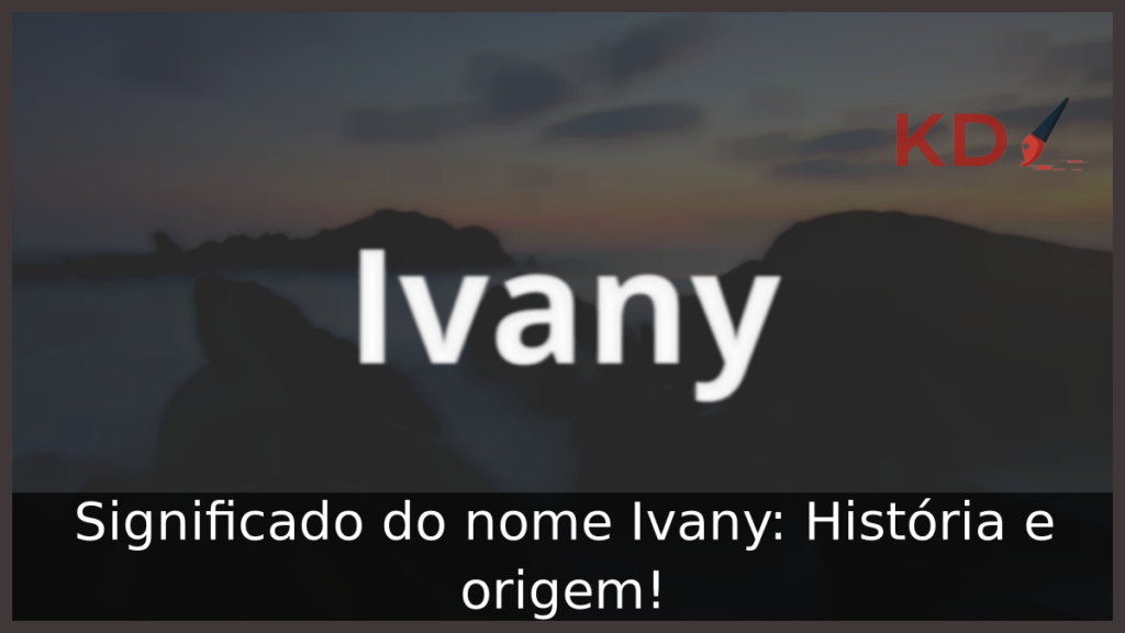 Significado do nome Ivany