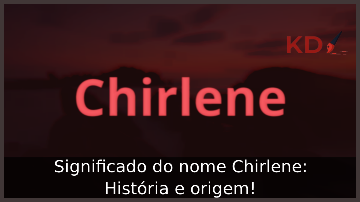 Significado do nome Chirlene