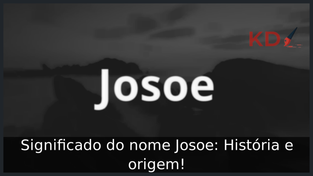 Significado do nome Josoe: História e origem! 1 Significado do nome Josoe