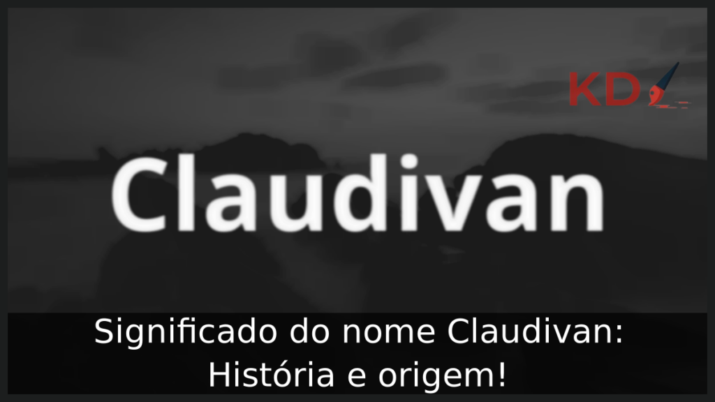 Significado do nome Claudivan: História e origem! 1 Significado do nome Claudivan