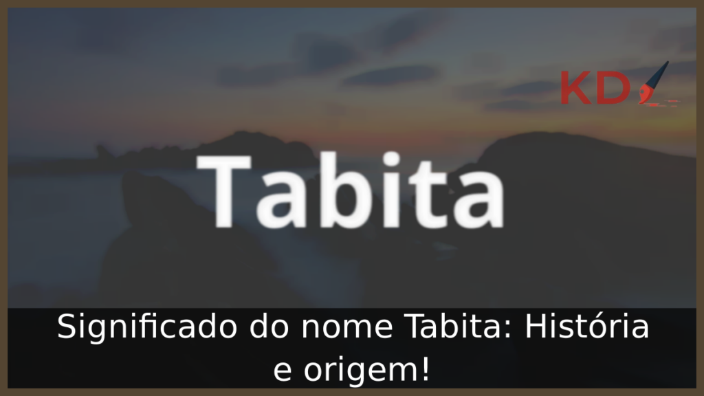 Significado do nome Tabita: História e origem! 1 Significado do nome Tabita