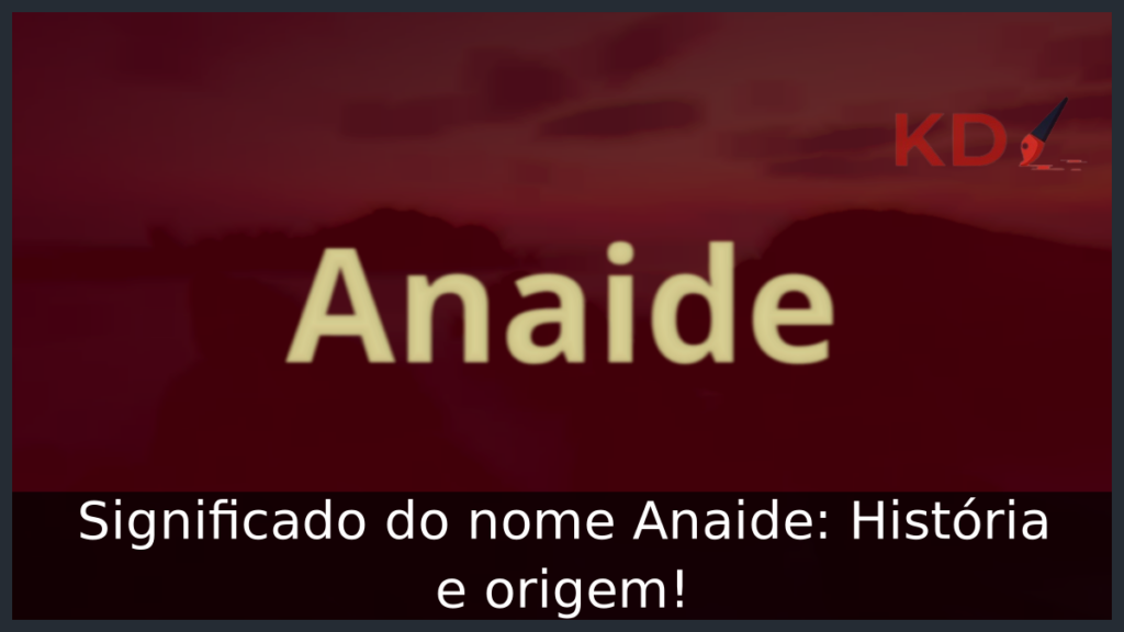 Significado do nome Anaide: História e origem! 1 Significado do nome Anaide