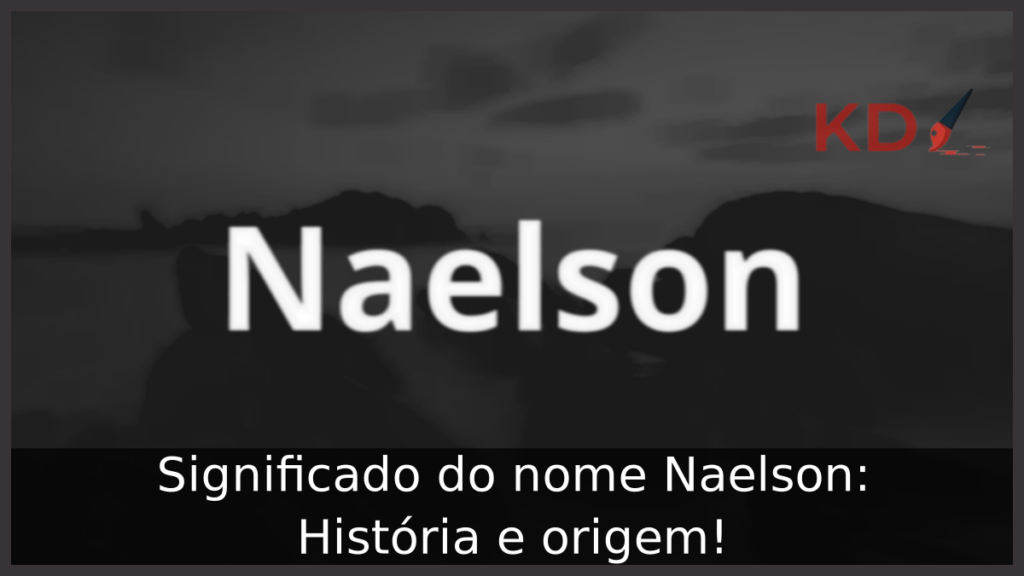 Significado do nome Naelson: História e origem! 1 Significado do nome Naelson