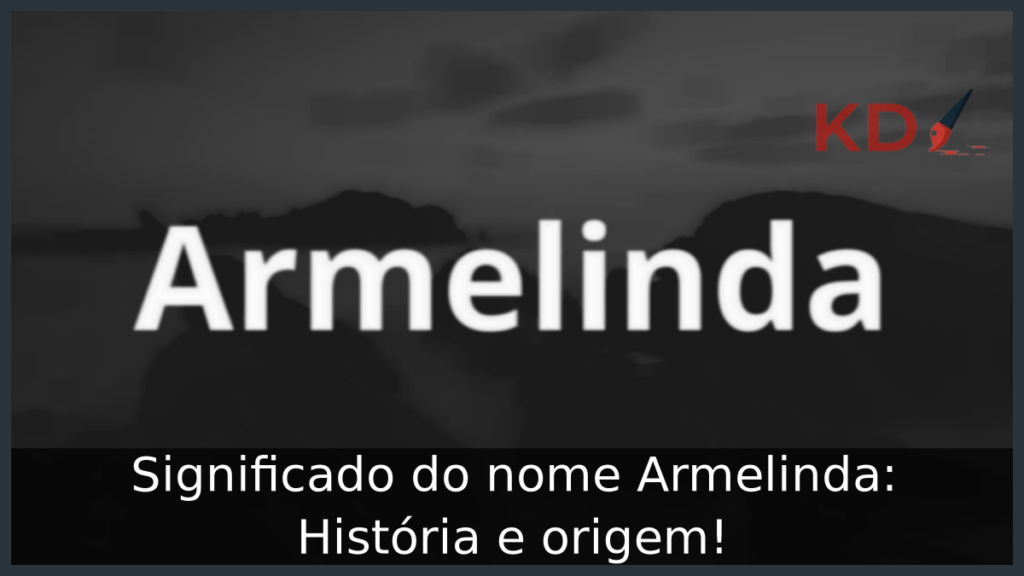Significado do nome Armelinda: História e origem! 1 Significado do nome Armelinda