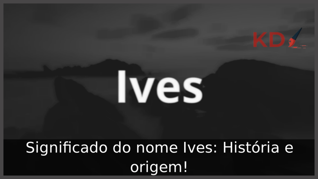 Significado do nome Ives: História e origem! 1 Significado do nome Ives