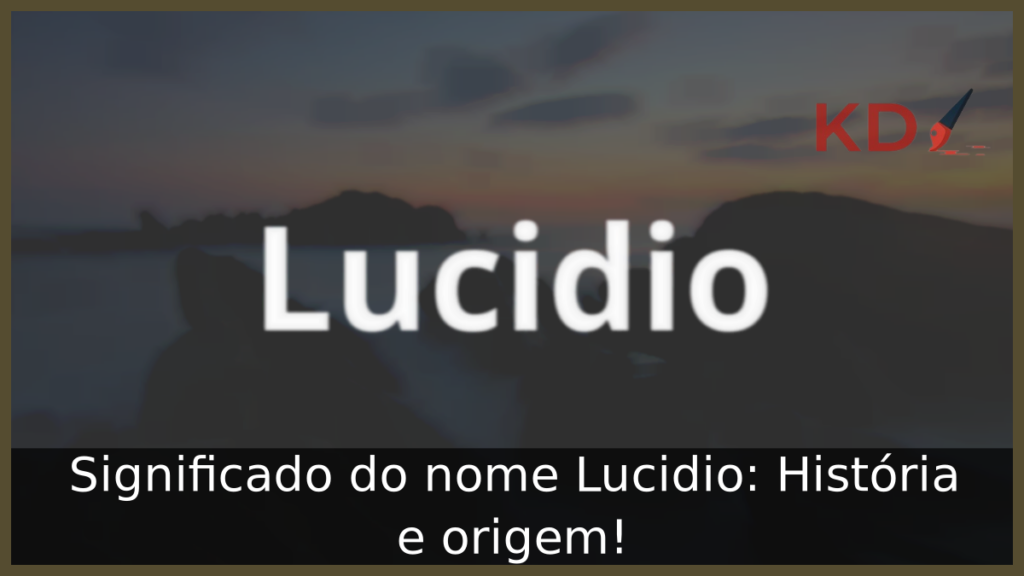Significado do nome Lucidio: História e origem! 1 Significado do nome Lucidio
