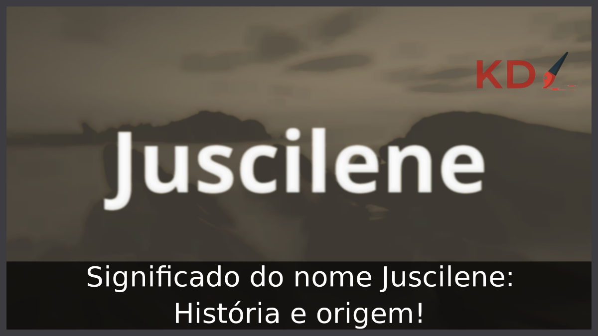 Significado do nome Juscilene