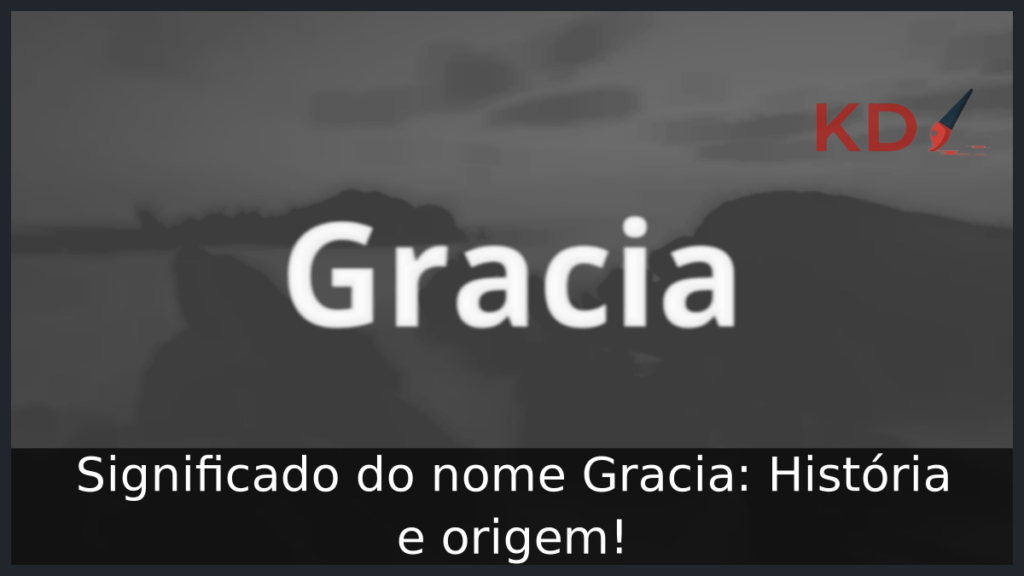 Significado do nome Gracia: História e origem! 1 Significado do nome Gracia