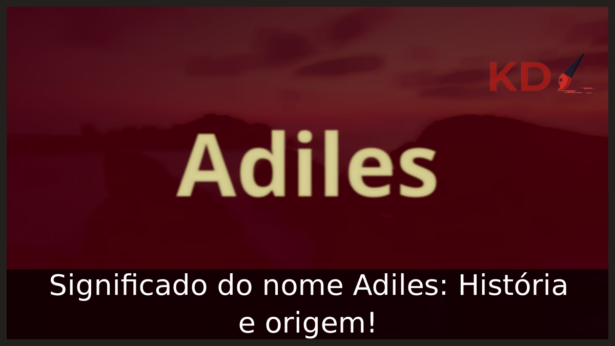Significado do nome Adiles