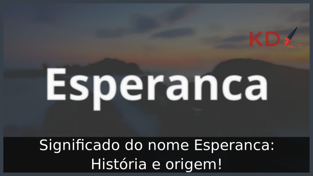 Significado do nome Esperanca: História e origem! 1 Significado do nome Esperanca