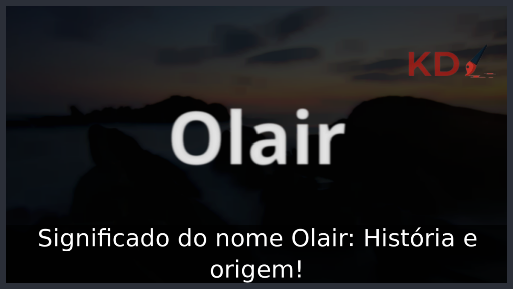 Significado do nome Olair: História e origem! 1 Significado do nome Olair