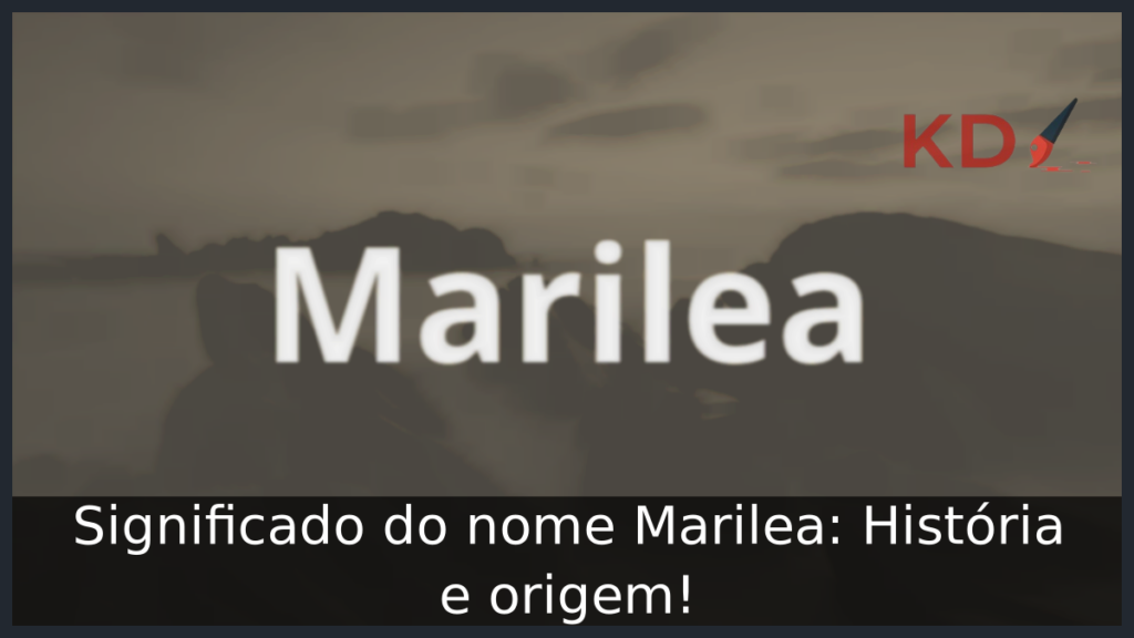 Significado do nome Marilea: História e origem! 1 Significado do nome Marilea