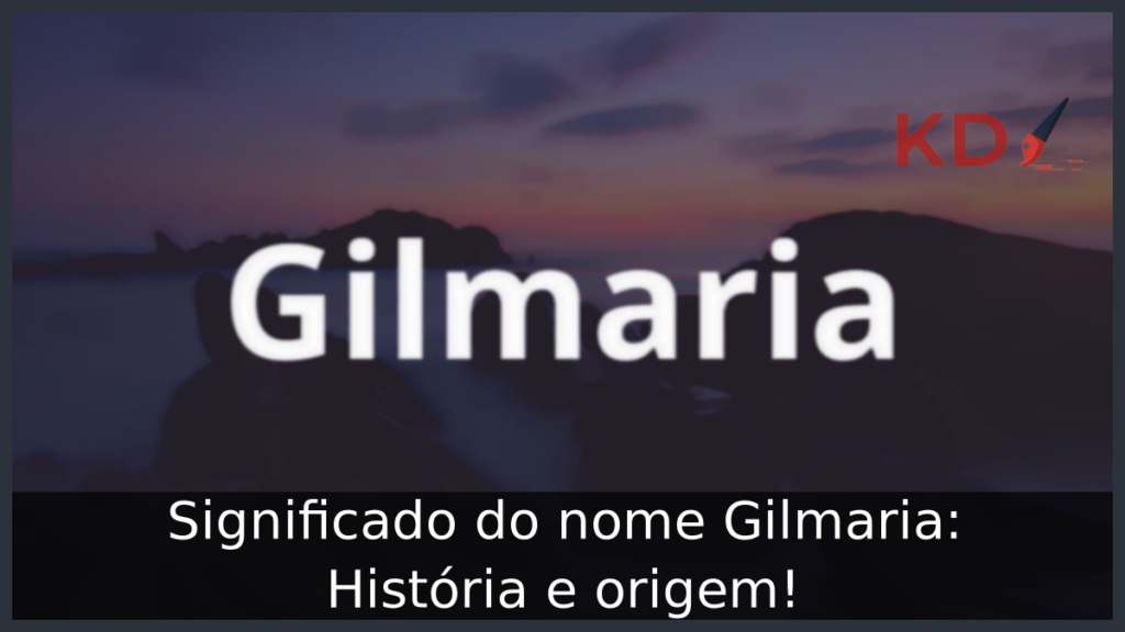 Significado do nome Gilmaria: História e origem! 1 Significado do nome Gilmaria