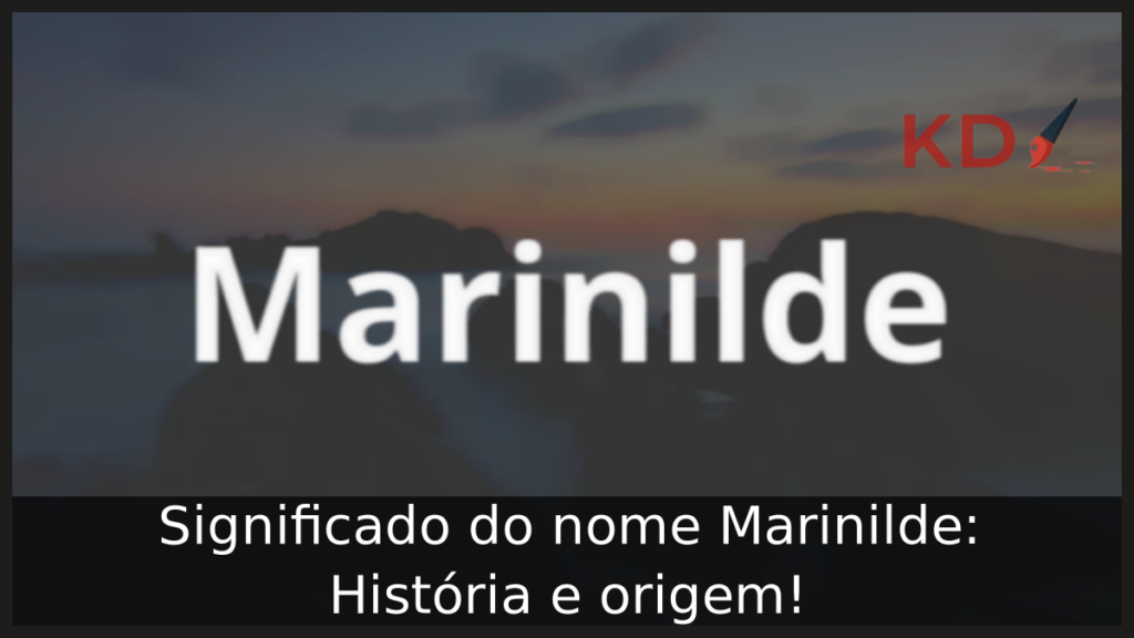 Significado do nome Marinilde: História e origem! 1 Significado do nome Marinilde
