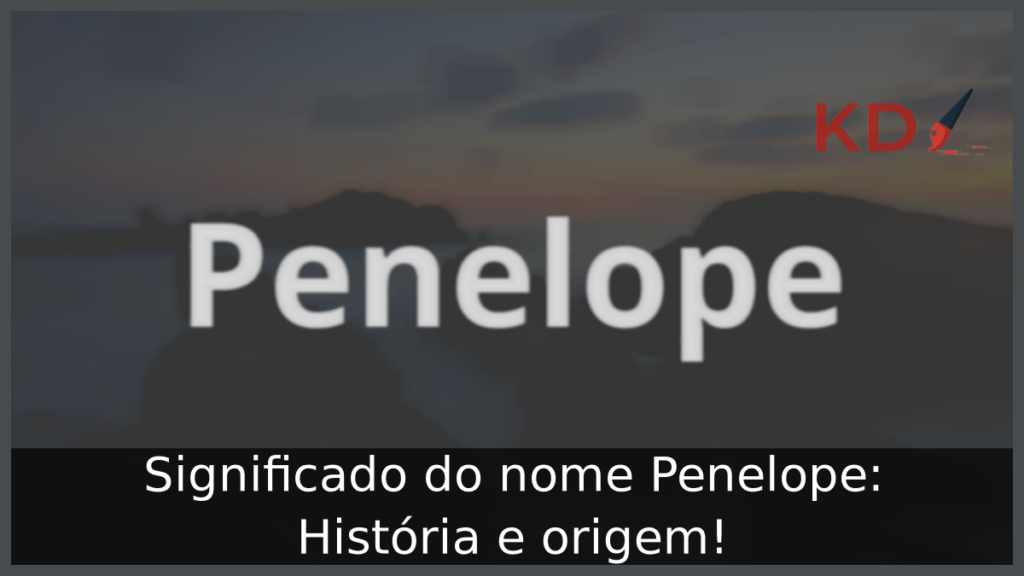 Significado do nome Penelope: História e origem! 1 Significado do nome Penelope