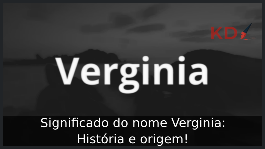 Significado do nome Verginia: História e origem! 1 Significado do nome Verginia