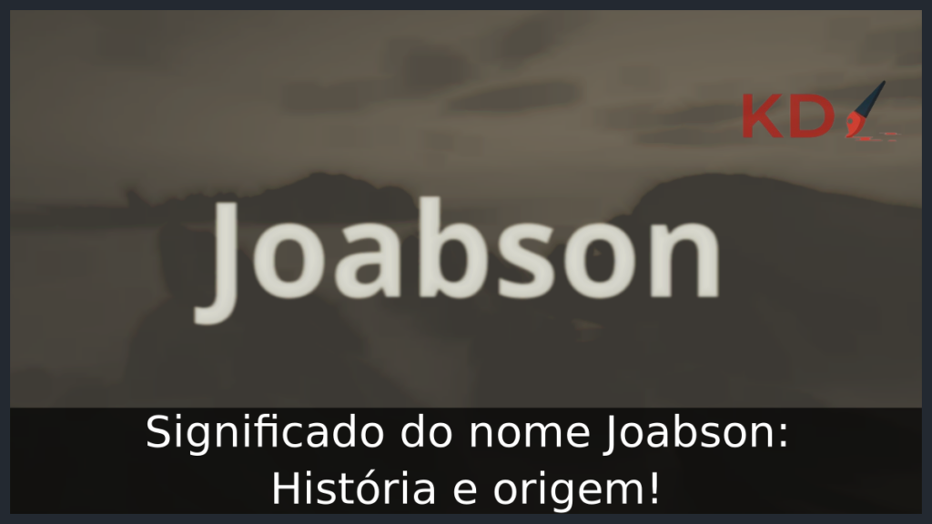 Significado do nome Joabson: História e origem! 1 Significado do nome Joabson
