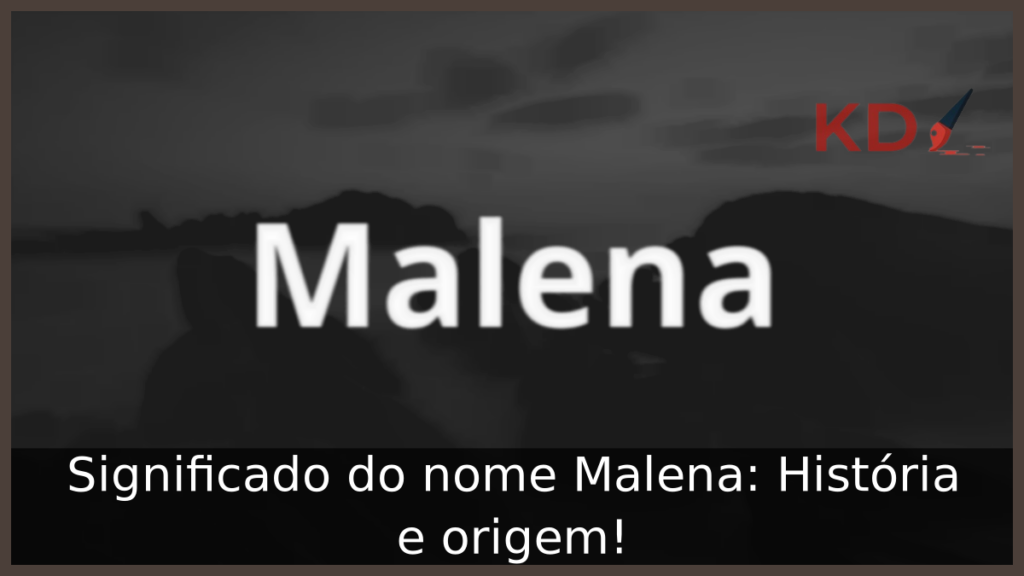 Significado do nome Malena: História e origem! 1 Significado do nome Malena