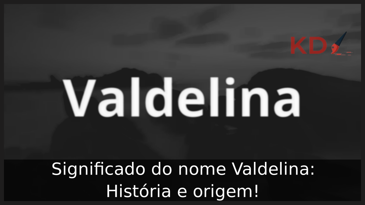Significado do nome Valdelina