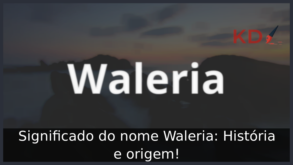 Significado do nome Waleria
